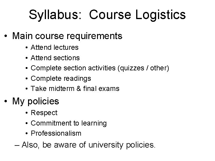 Syllabus: Course Logistics • Main course requirements • • • Attend lectures Attend sections