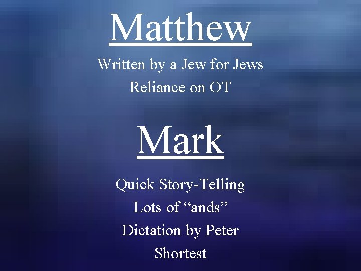 Matthew Written by a Jew for Jews Reliance on OT Mark Quick Story-Telling Lots