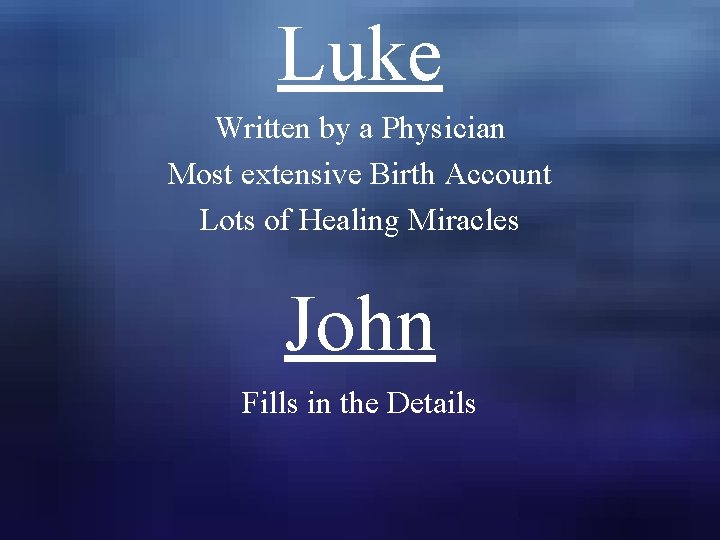 Luke Written by a Physician Most extensive Birth Account Lots of Healing Miracles John