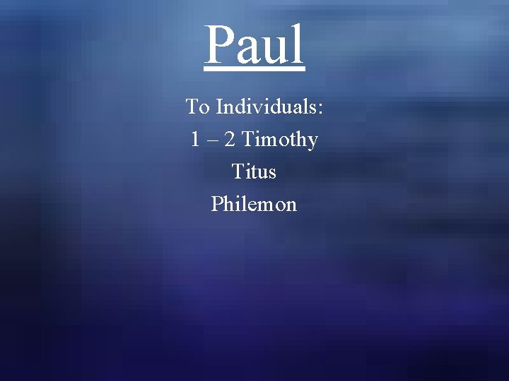 Paul To Individuals: 1 – 2 Timothy Titus Philemon 