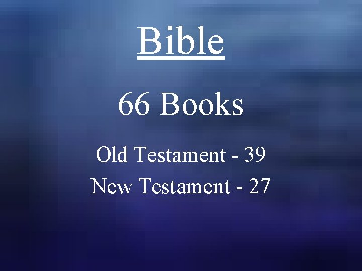 Bible 66 Books Old Testament - 39 New Testament - 27 