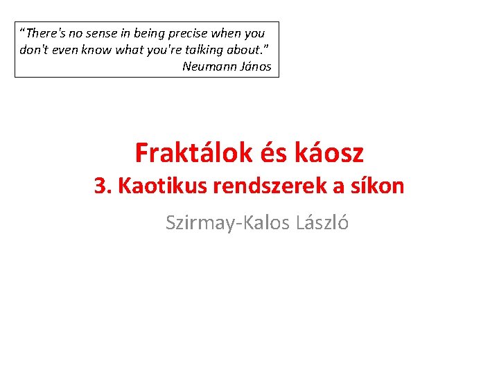 “There's no sense in being precise when you don't even know what you're talking