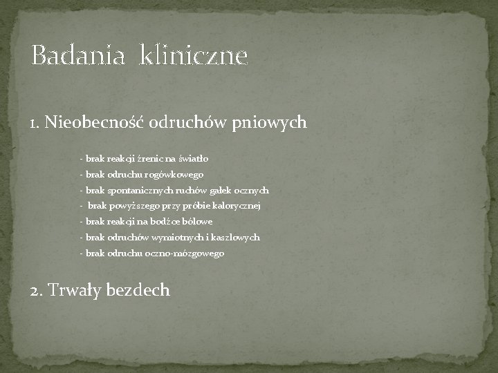 Badania kliniczne 1. Nieobecność odruchów pniowych - brak reakcji źrenic na światło - brak