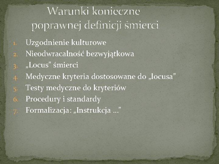 Warunki konieczne poprawnej definicji śmierci 1. 2. 3. 4. 5. 6. 7. Uzgodnienie kulturowe