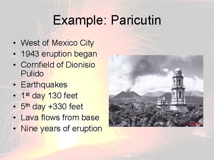 Example: Paricutin • West of Mexico City • 1943 eruption began • Cornfield of