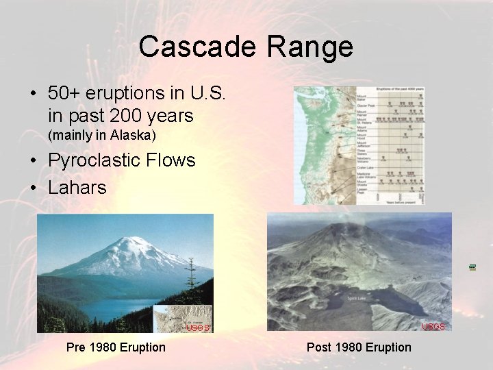 Cascade Range • 50+ eruptions in U. S. in past 200 years (mainly in