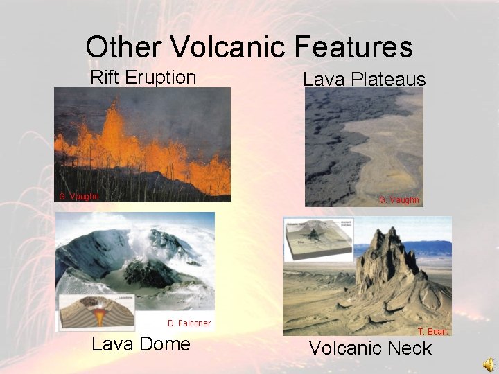 Other Volcanic Features Rift Eruption G. Vaughn Lava Plateaus G. J. Vaughn Shelton D.