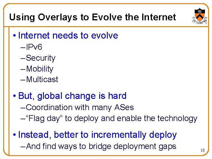 Using Overlays to Evolve the Internet • Internet needs to evolve – IPv 6