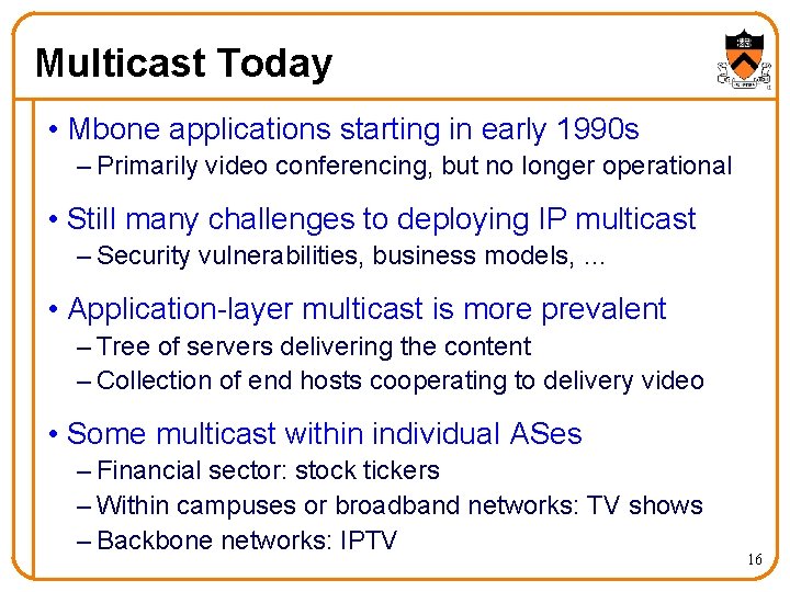 Multicast Today • Mbone applications starting in early 1990 s – Primarily video conferencing,