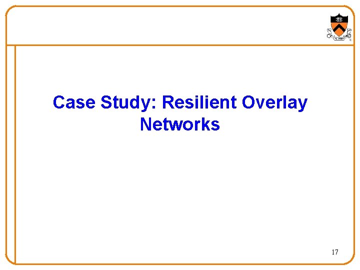Case Study: Resilient Overlay Networks 17 