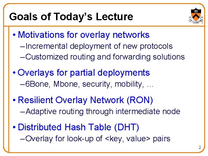 Goals of Today’s Lecture • Motivations for overlay networks – Incremental deployment of new