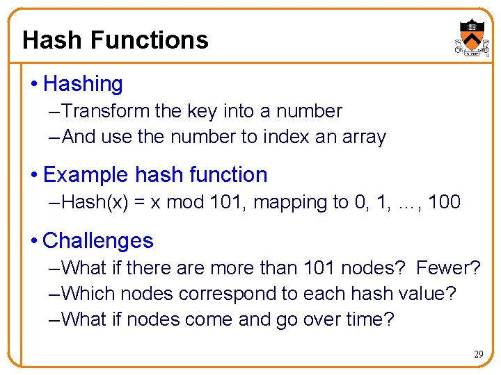 Hash Functions • Hashing – Transform the key into a number – And use