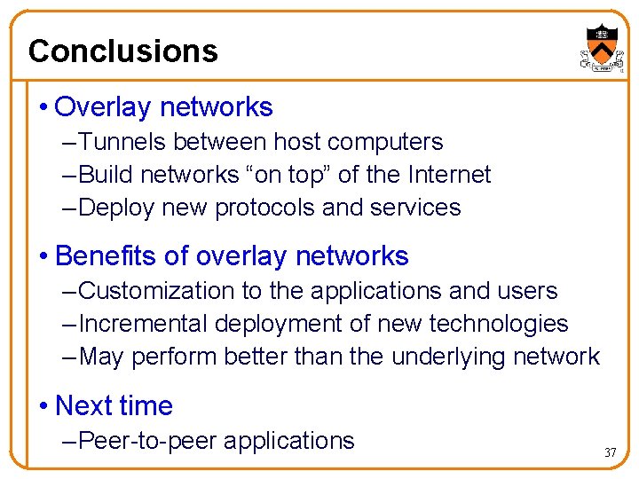 Conclusions • Overlay networks – Tunnels between host computers – Build networks “on top”