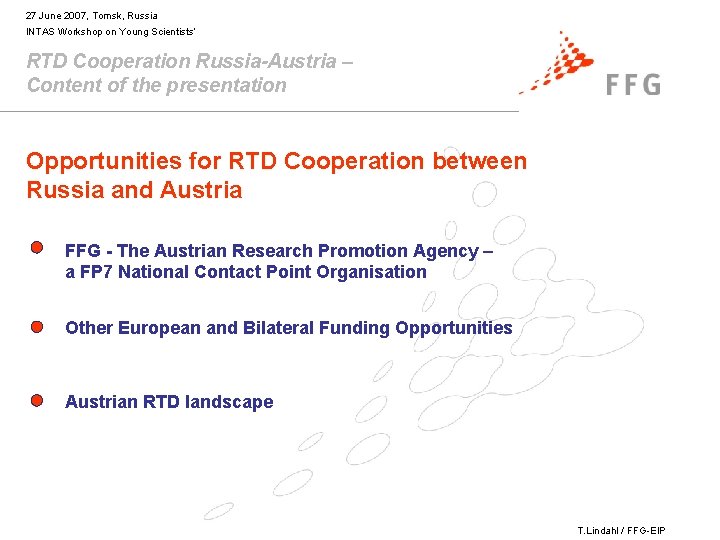 27 June 2007, Tomsk, Russia INTAS Workshop on Young Scientists’ RTD Cooperation Russia-Austria –