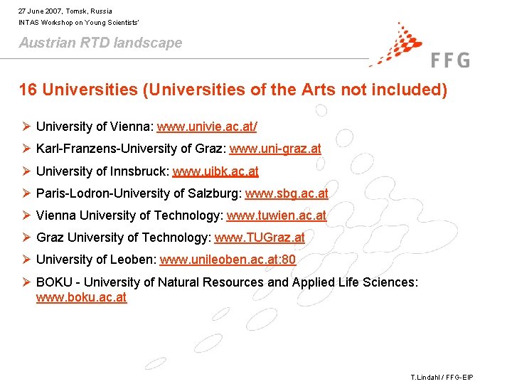 27 June 2007, Tomsk, Russia INTAS Workshop on Young Scientists’ Austrian RTD landscape 16