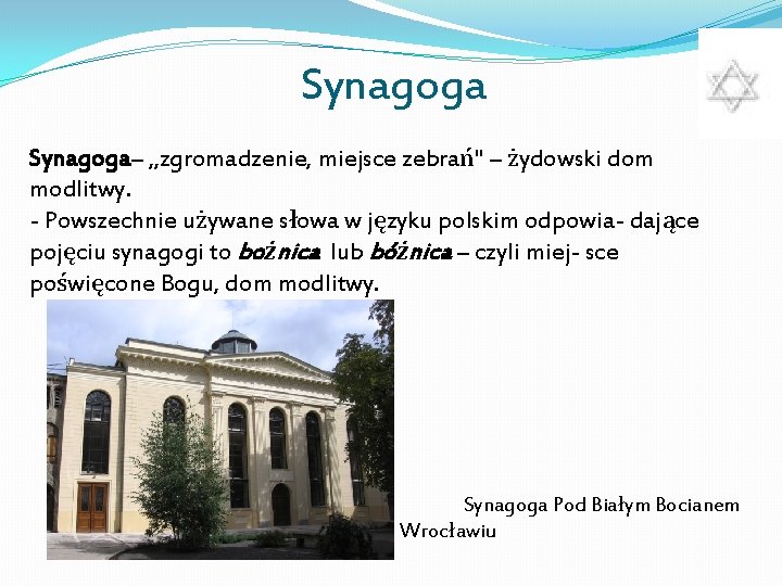 Synagoga– „zgromadzenie, miejsce zebrań" – żydowski dom modlitwy. - Powszechnie używane słowa w języku