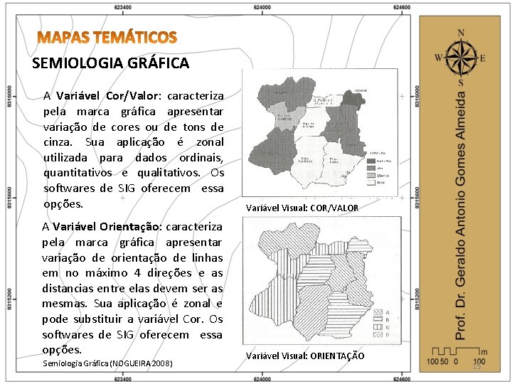 SEMIOLOGIA GRÁFICA A Variável Cor/Valor: caracteriza pela marca gráfica apresentar variação de cores ou