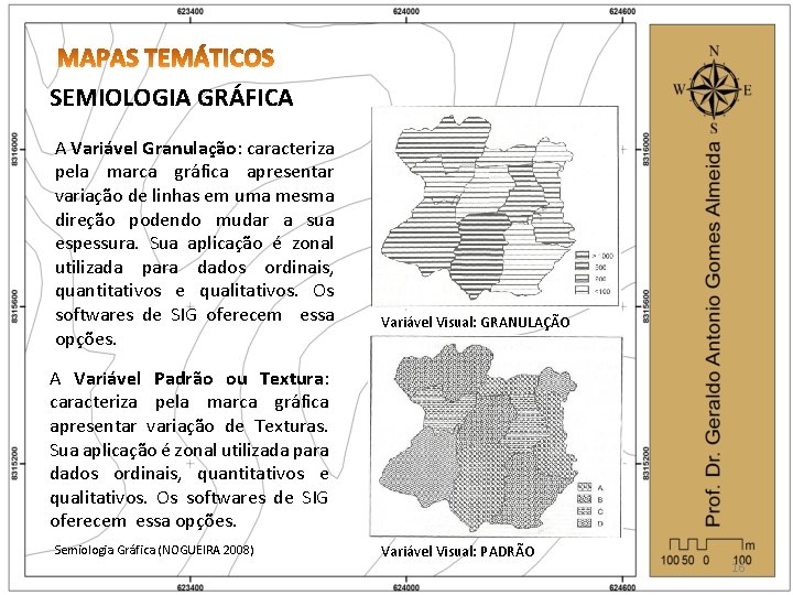 SEMIOLOGIA GRÁFICA A Variável Granulação: caracteriza pela marca gráfica apresentar variação de linhas em