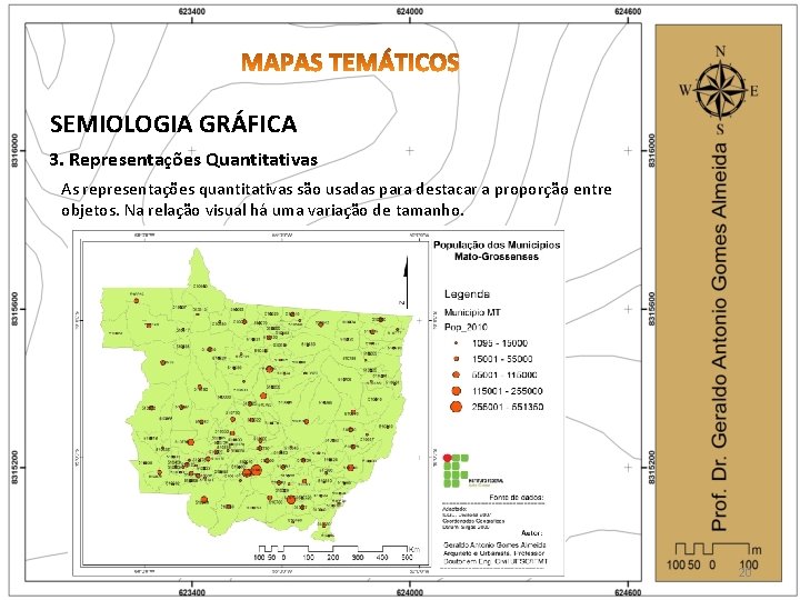 SEMIOLOGIA GRÁFICA 3. Representações Quantitativas As representações quantitativas são usadas para destacar a proporção