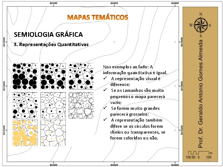 SEMIOLOGIA GRÁFICA 3. Representações Quantitativas Nos exemplos ao lado: A informação quantitativa é igual.