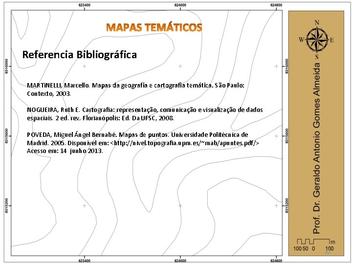 Referencia Bibliográfica MARTi. NELLI, Marcello. Mapas da geografia e cartografia temática. São Paulo: Contexto,