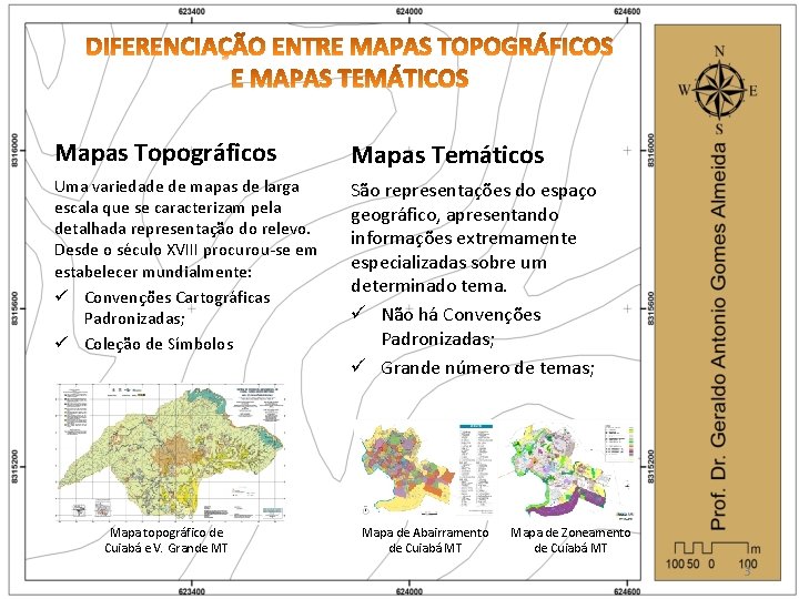 Mapas Topográficos Mapas Temáticos Uma variedade de mapas de larga escala que se caracterizam