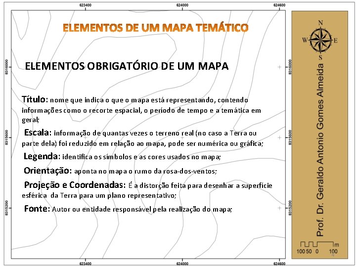 ELEMENTOS OBRIGATÓRIO DE UM MAPA Título: nome que indica o que o mapa está