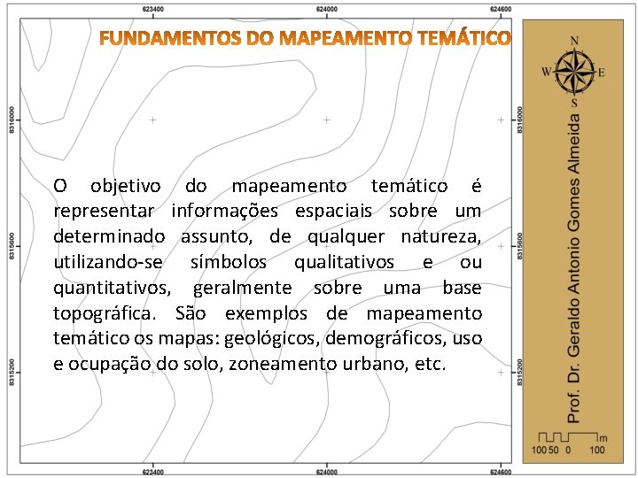 O objetivo do mapeamento temático é representar informações espaciais sobre um determinado assunto, de