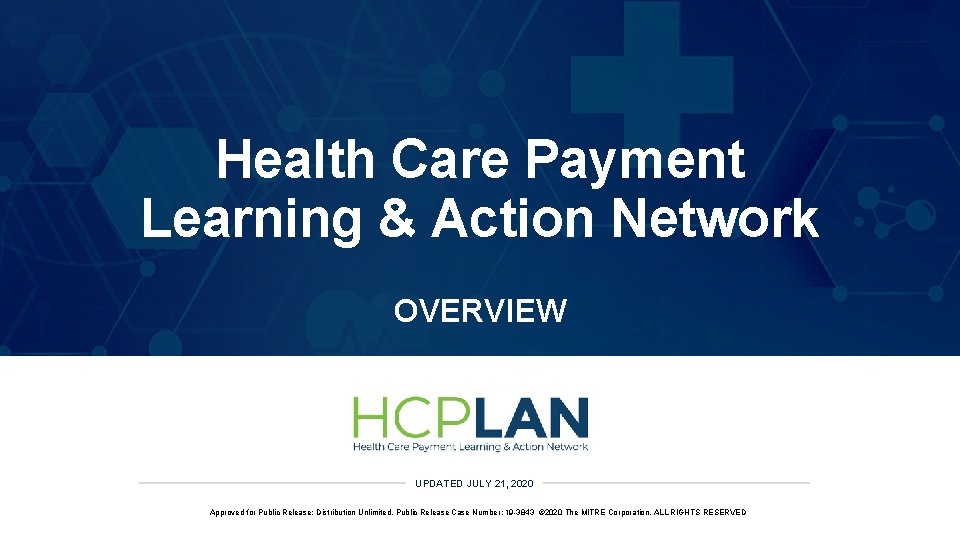 Health Care Payment Learning & Action Network OVERVIEW UPDATED JULY 21, 2020 Approved for Health Care Payment Learning & Action Network OVERVIEW UPDATED JULY 21, 2020 Approved for
