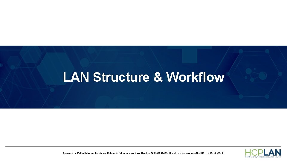 LAN Structure & Workflow Approved for Public Release; Distribution Unlimited. Public Release Case Number: LAN Structure & Workflow Approved for Public Release; Distribution Unlimited. Public Release Case Number: