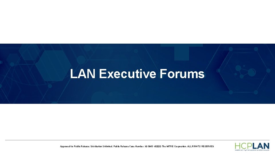 LAN Executive Forums Approved for Public Release; Distribution Unlimited. Public Release Case Number: 19 LAN Executive Forums Approved for Public Release; Distribution Unlimited. Public Release Case Number: 19