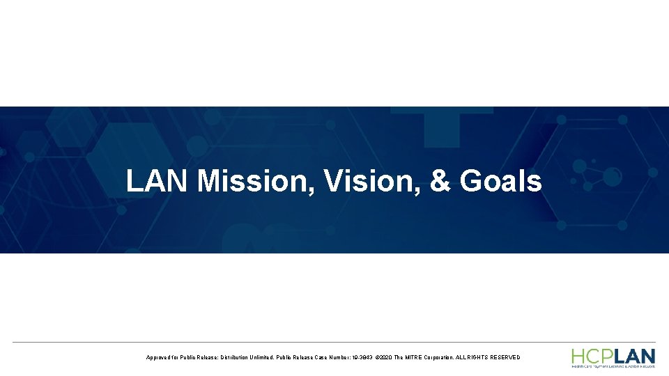 LAN Mission, Vision, & Goals Approved for Public Release; Distribution Unlimited. Public Release Case LAN Mission, Vision, & Goals Approved for Public Release; Distribution Unlimited. Public Release Case