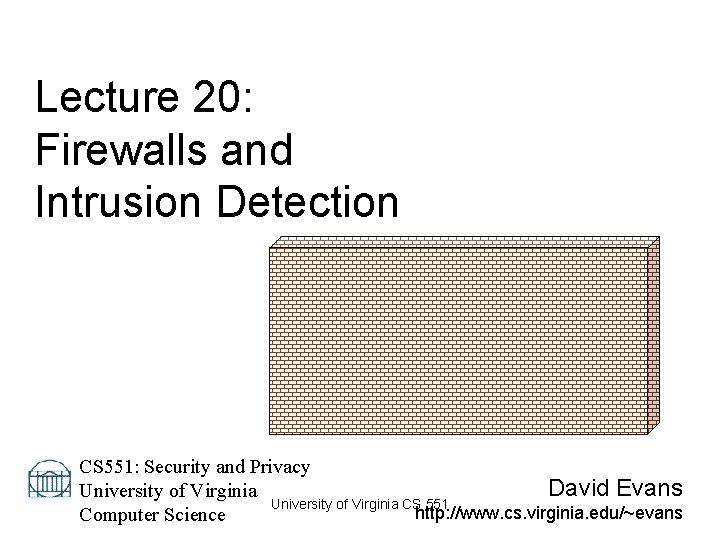 Lecture 20: Firewalls and Intrusion Detection CS 551: Security and Privacy David Evans University