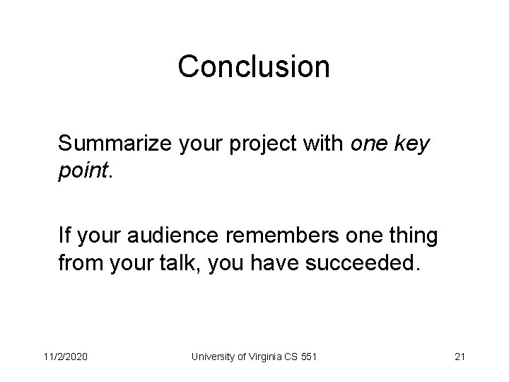 Conclusion Summarize your project with one key point. If your audience remembers one thing