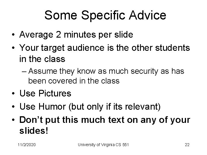 Some Specific Advice • Average 2 minutes per slide • Your target audience is