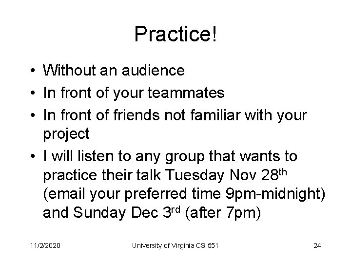 Practice! • Without an audience • In front of your teammates • In front