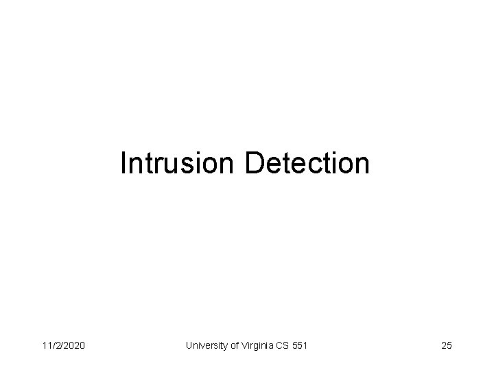 Intrusion Detection 11/2/2020 University of Virginia CS 551 25 