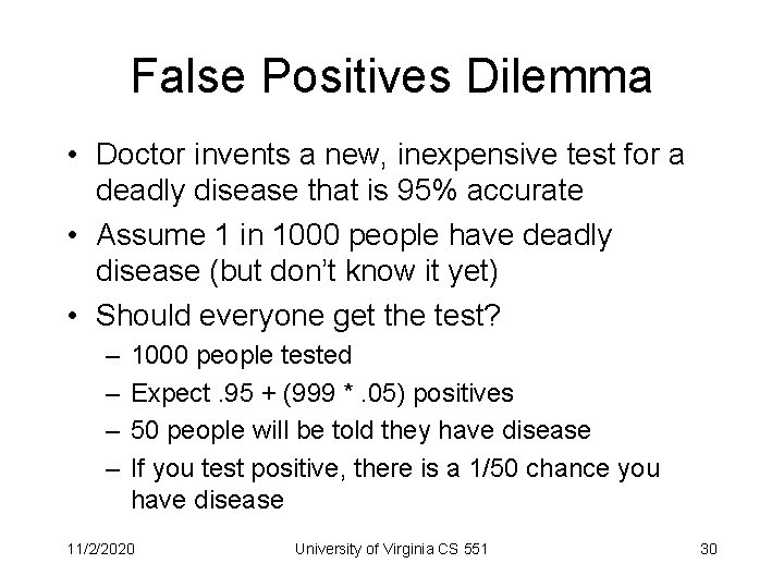 False Positives Dilemma • Doctor invents a new, inexpensive test for a deadly disease