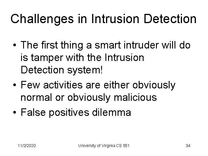 Challenges in Intrusion Detection • The first thing a smart intruder will do is