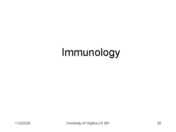 Immunology 11/2/2020 University of Virginia CS 551 35 