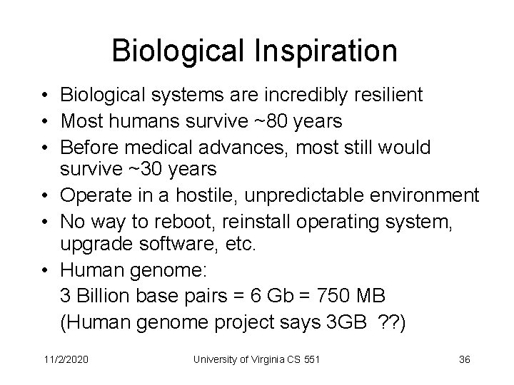 Biological Inspiration • Biological systems are incredibly resilient • Most humans survive ~80 years