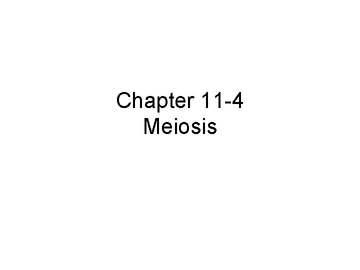 Chapter 11 -4 Meiosis 