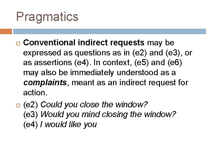 Pragmatics Conventional indirect requests may be expressed as questions as in (e 2) and