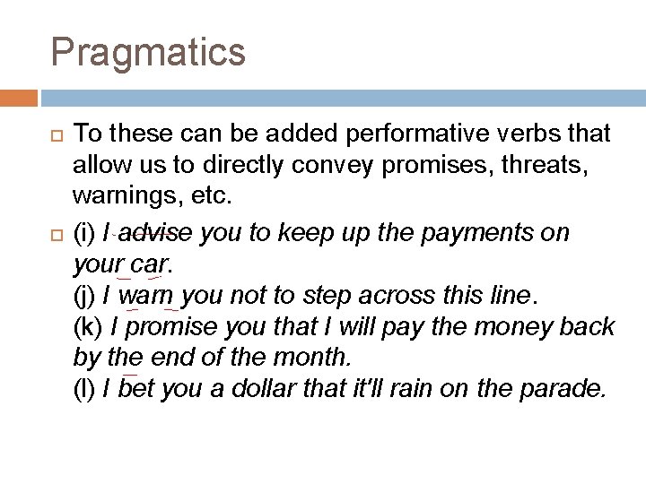 Pragmatics To these can be added performative verbs that allow us to directly convey