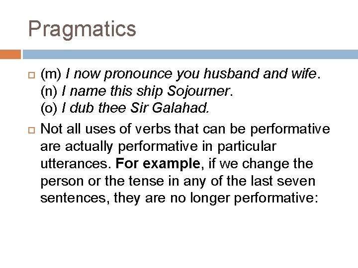 Pragmatics (m) I now pronounce you husband wife. (n) I name this ship Sojourner.