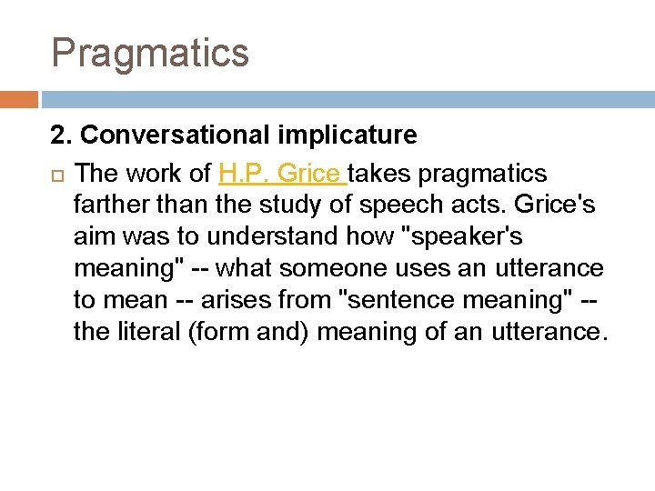 Pragmatics 2. Conversational implicature The work of H. P. Grice takes pragmatics farther than