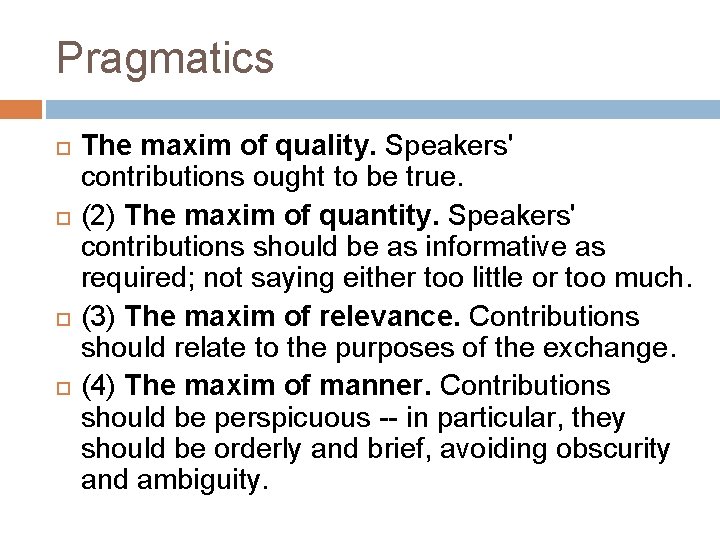 Pragmatics The maxim of quality. Speakers' contributions ought to be true. (2) The maxim
