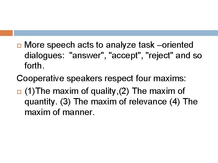 More speech acts to analyze task –oriented dialogues: "answer", "accept", "reject" and so forth.