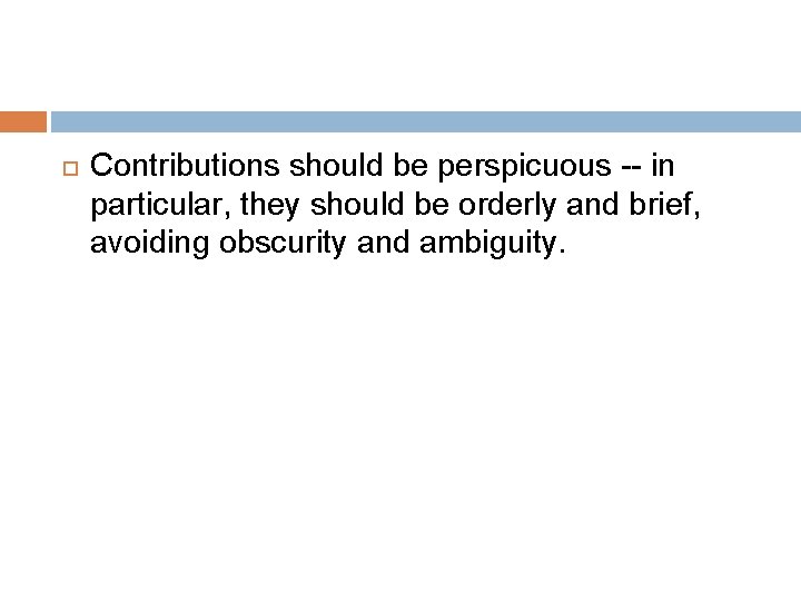  Contributions should be perspicuous -- in particular, they should be orderly and brief,