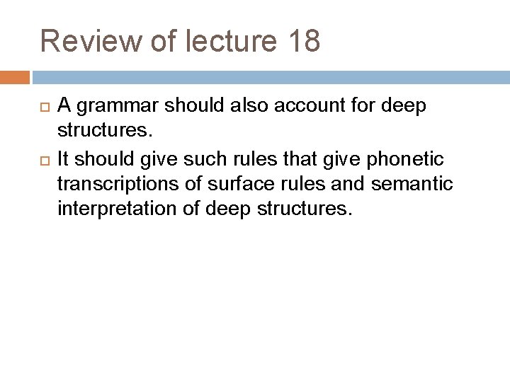Review of lecture 18 A grammar should also account for deep structures. It should